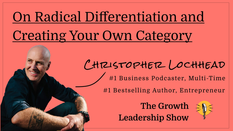 The Growth Leadership Show #14 - Christopher Lochhead