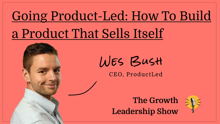 The Growth Leadership Show #20 - Wes Bush